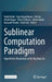 Sublinear Computation Paradigm: Algorithmic Revolution in the Big Data Era by Naoki Katoh