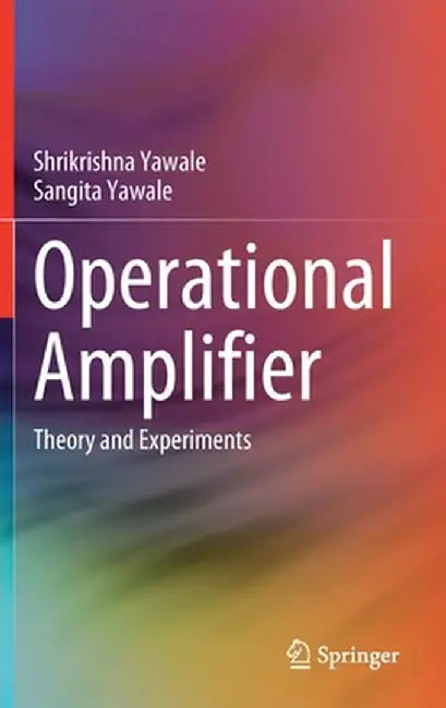 Operational Amplifier: Theory and Experiments by Shrikrishna Yawale