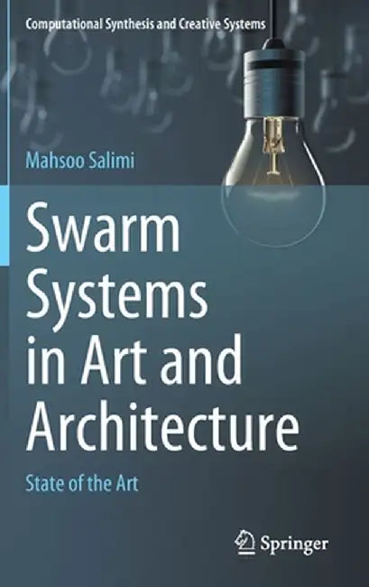 Swarm Systems in Art and Architecture: State of the Art by Mahsoo Salimi
