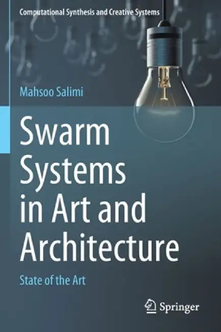Swarm Systems in Art and Architecture: State of the Art by Mahsoo Salimi