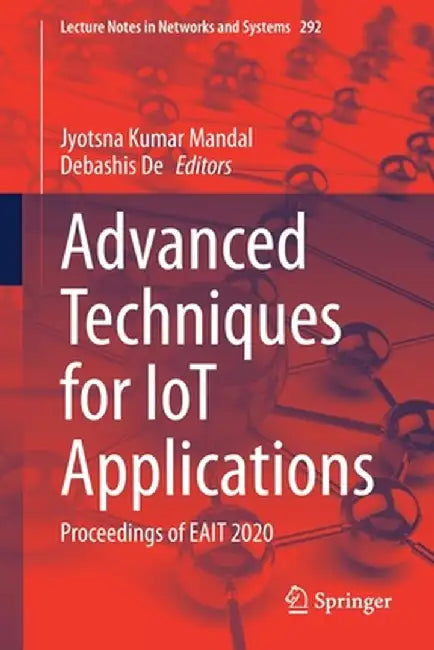 Advanced Techniques for Iot Applications: Proceedings of Eait 2020 by Jyotsna Kumar Mandal