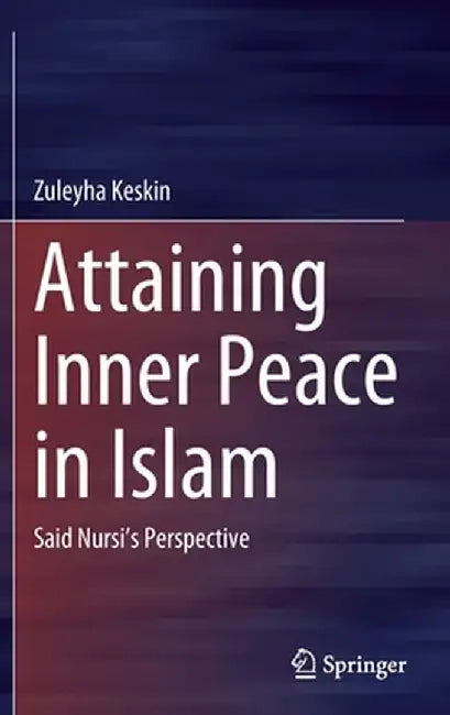 Attaining Inner Peace in Islam: Said Nursi's Perspective by Zuleyha Keskin