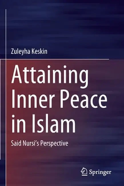 Attaining Inner Peace in Islam: Said Nursi's Perspective by Zuleyha Keskin