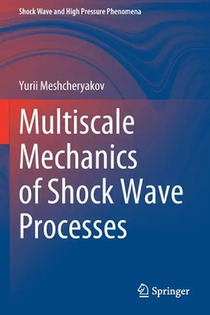 Multiscale Mechanics of Shock Wave Processes by Yurii Meshcheryakov