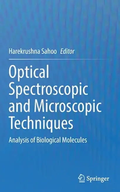 Optical Spectroscopic and Microscopic Techniques: Analysis of Biological Molecules by Harekrushna Sahoo