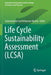 Life Cycle Sustainability Assessment (LCSA) by Subramanian, Senthilkannan Muthu