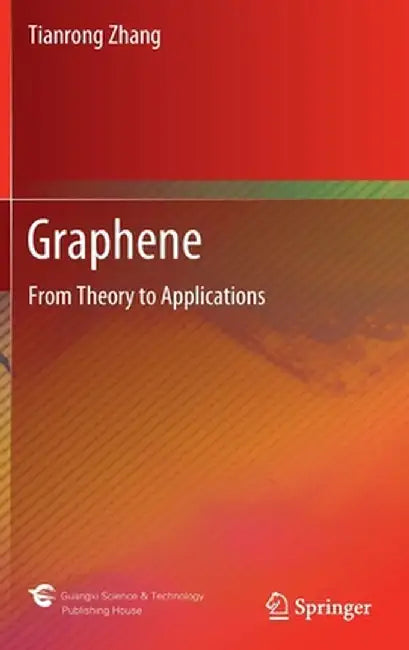 Graphene: From Theory to Applications by Tianrong Zhang