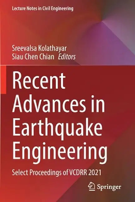 Recent Advances in Earthquake Engineering: Select Proceedings of Vcdrr 2021 by Sreevalsa Kolathayar