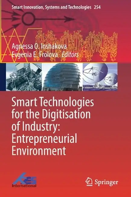 Smart Technologies for the Digitisation of Industry: Entrepreneurial Environment by Agnessa O. Inshakova