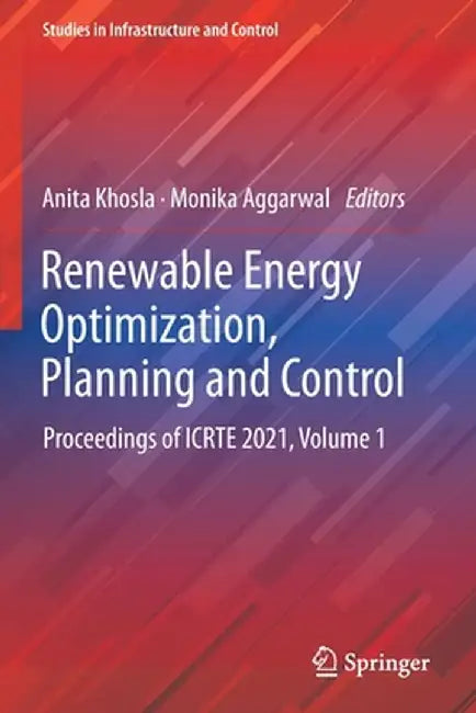 Renewable Energy Optimization, Planning and Control: Proceedings of Icrte 2021, Volume 1 by Anita Khosla