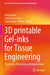 3D Printable Gel-Inks for Tissue Engineering: Chemistry, Processing, and Applications by Anuj Kumar