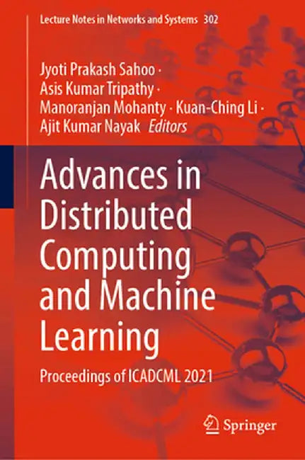 Advances in Distributed Computing and Machine Learning: Proceedings of Icadcml 2021 by Jyoti Prakash Sahoo