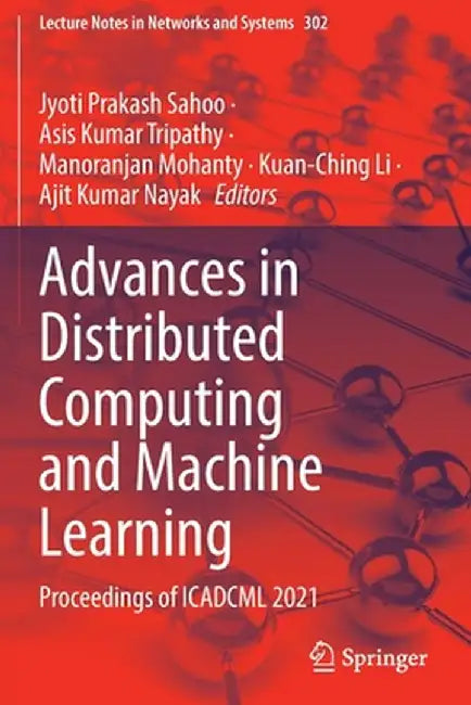 Advances in Distributed Computing and Machine Learning: Proceedings of Icadcml 2021 by Jyoti Prakash Sahoo