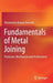 Fundamentals of Metal Joining: Processes, Mechanism and Performance by Dheerendra Kumar Dwivedi