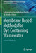 Membrane Based Methods for Dye Containing Wastewater: Recent Advances by Subramanian Senthilkannan Muthu