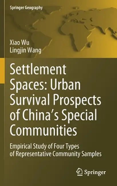 Settlement Spaces: Urban Survival Prospects of China's Special Communities: Empirical Study of Four Types of Representative Community Samples by Xiao Wu