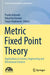 Metric Fixed Point Theory: Applications in Science, Engineering and Behavioural Sciences by Pradip Debnath