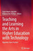 Teaching and Learning the Arts in Higher Education with Technology: Vignettes from Practice by Joyce Hwee Ling Koh