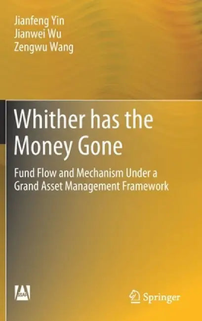 Whither Has the Money Gone: Fund Flow and Mechanism Under a Grand Asset Management Framework by Jianfeng Yin