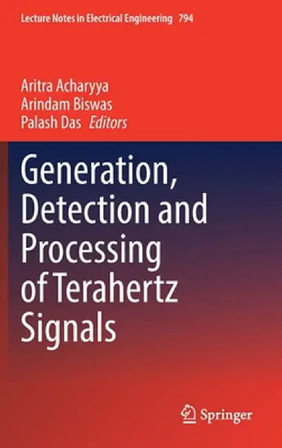 Generation, Detection and Processing of Terahertz Signals by Aritra Acharyya