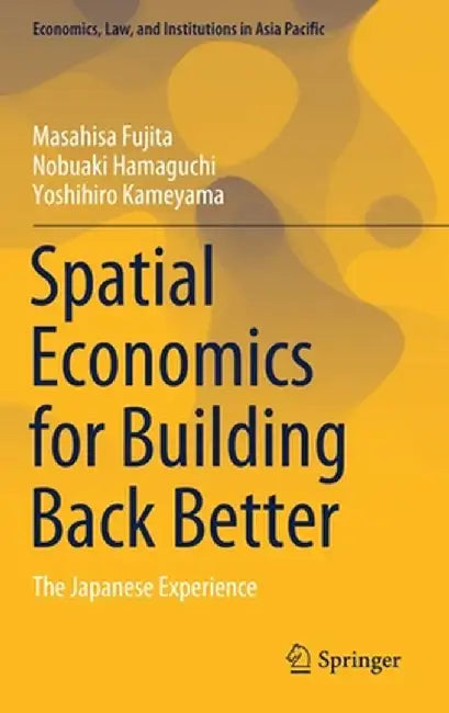 Spatial Economics for Building Back Better: The Japanese Experience by Masahisa Fujita