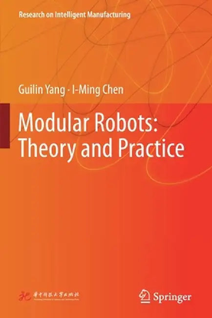 Modular Robots: Theory and Practice by Guilin Yang