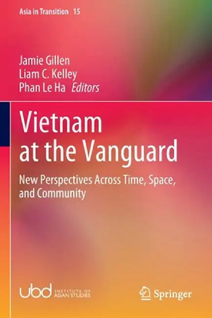Vietnam at the Vanguard: New Perspectives Across Time, Space, and Community by Jamie Gillen