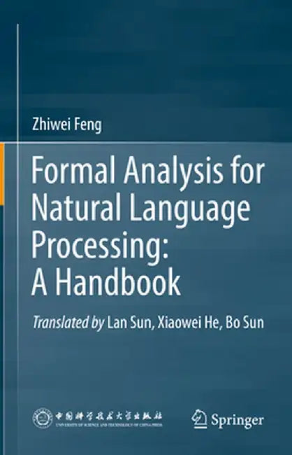 Formal Analysis for Natural Language Processing: A Handbook by Zhiwei Feng