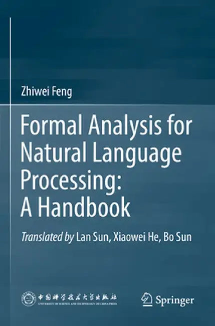 Formal Analysis for Natural Language Processing: A Handbook by Zhiwei Feng