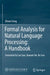 Formal Analysis for Natural Language Processing: A Handbook by Zhiwei Feng