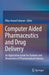 Computer Aided Pharmaceutics and Drug Delivery: An Application Guide for Students and Researchers of Pharmaceutical Sciences by Vikas Anand Saharan