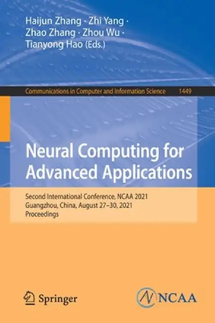 Neural Computing for Advanced Applications: Second International Conference, NCAA 2021, Guangzhou, China, August 27-30, 2021, Proceedings by Haijun Zhang