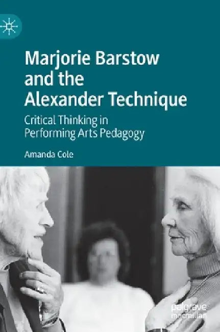 Marjorie Barstow and John Dewey: Critical Thinking and Pedagogy in the Performing Arts by Amanda Cole