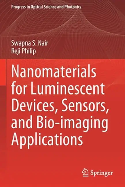 Nanomaterials for Luminescent Devices, Sensors, and Bio-Imaging Applications by Swapna S. Nair