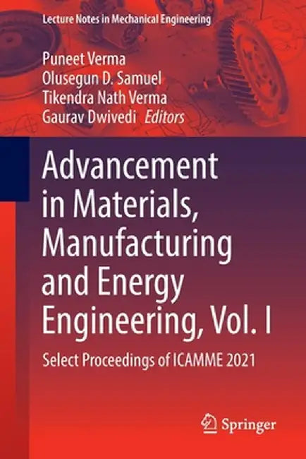 Advancement in Materials, Manufacturing and Energy Engineering, Vol. I: Select Proceedings of Icamme 2021 by Puneet Verma