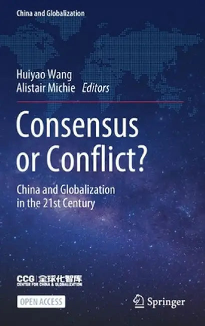 Consensus or Conflict?: China and Globalization in the 21st Century by Huiyao Wang