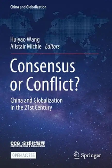 Consensus or Conflict?: China and Globalization in the 21st Century by Huiyao Wang