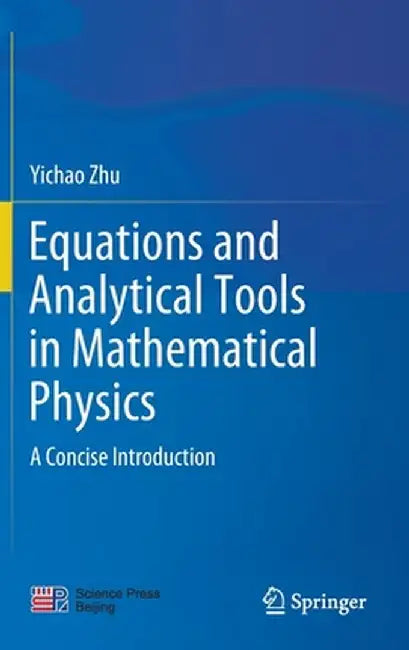 Equations and Analytical Tools in Mathematical Physics: A Concise Introduction by Yichao Zhu