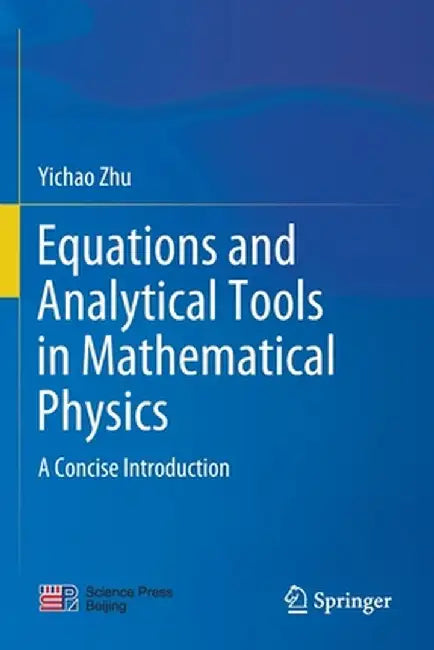 Equations and Analytical Tools in Mathematical Physics: A Concise Introduction by Yichao Zhu