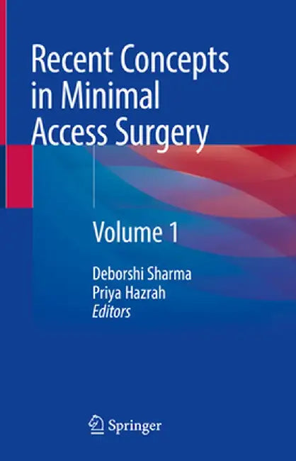 Recent Concepts in Minimal Access Surgery: Volume 1 by Deborshi Sharma