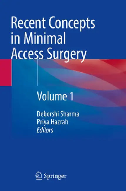Recent Concepts in Minimal Access Surgery: Volume 1 by Deborshi Sharma