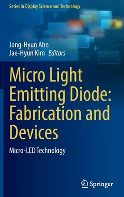 Micro Light Emitting Diode: Fabrication and Devices: Micro-Led Technology by Jong-Hyun Ahn