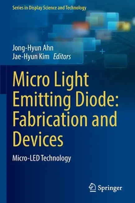 Micro Light Emitting Diode: Fabrication and Devices: Micro-Led Technology by Jong-Hyun Ahn
