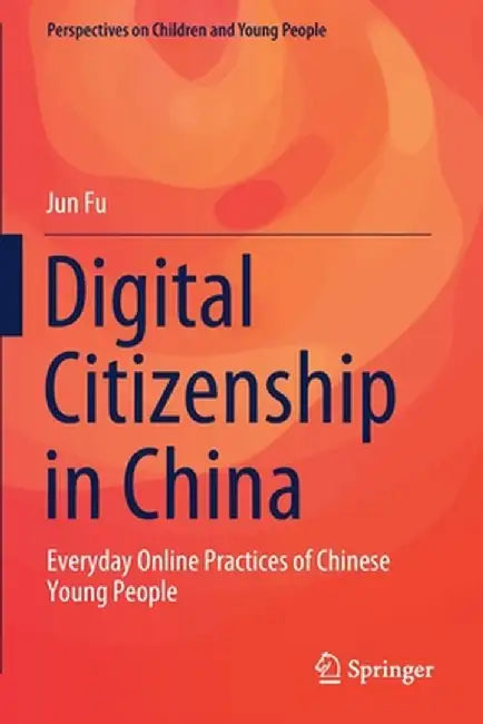 Digital Citizenship in China: Everyday Online Practices of Chinese Young People by Jun Fu
