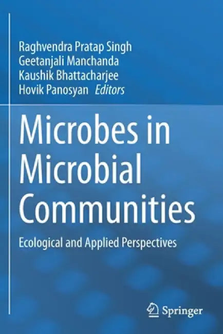 Microbes in Microbial Communities: Ecological and Applied Perspectives by Raghvendra Pratap Singh