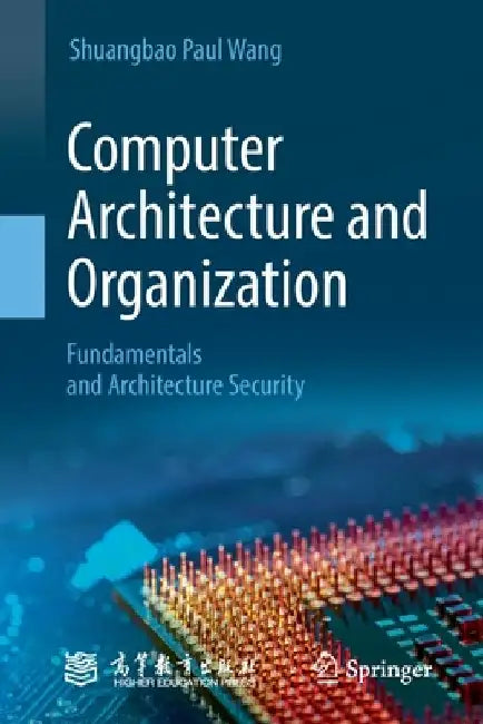 Computer Architecture and Organization: Fundamentals and Architecture Security by Shuangbao Paul Wang