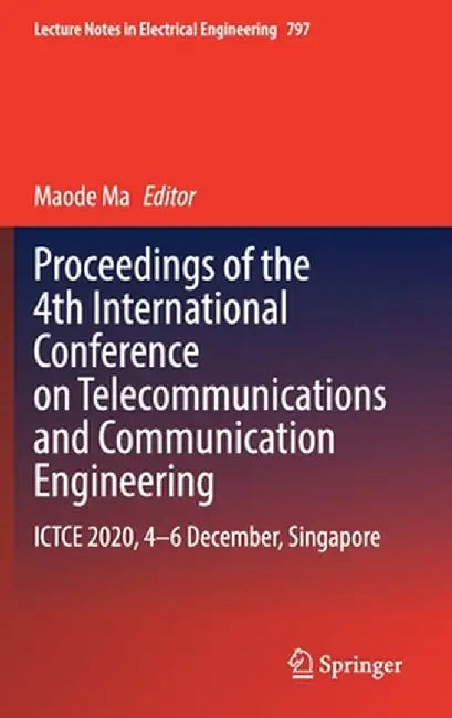 Proceedings of the 4th International Conference on Telecommunications and Communication Engineering: Ictce 2020, 4-6 December, Singapore by Maode Ma