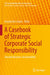 A Casebook of Strategic Corporate Social Responsibility: Towards Business Sustainability by Ananda Das Gupta