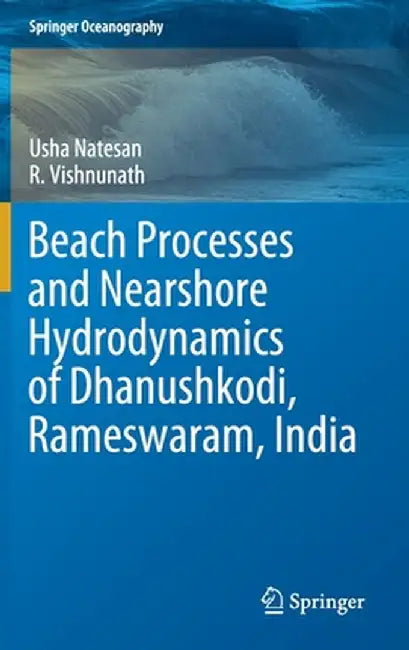 Beach Processes and Nearshore Hydrodynamics of Dhanushkodi, Rameswaram, India by Usha Natesan