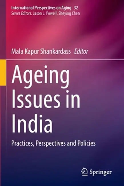 Ageing Issues in India: Practices, Perspectives and Policies by Mala Kapur Shankardass